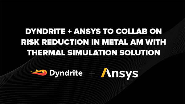 Dyndrite and Ansys Team Up with Thermal Simulation Solution