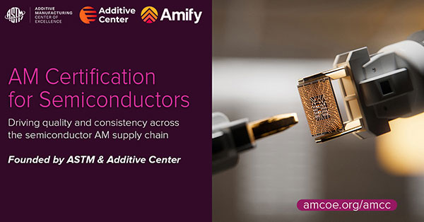 ASTM, Additive Center Partner on Certification in Semiconductor Sector